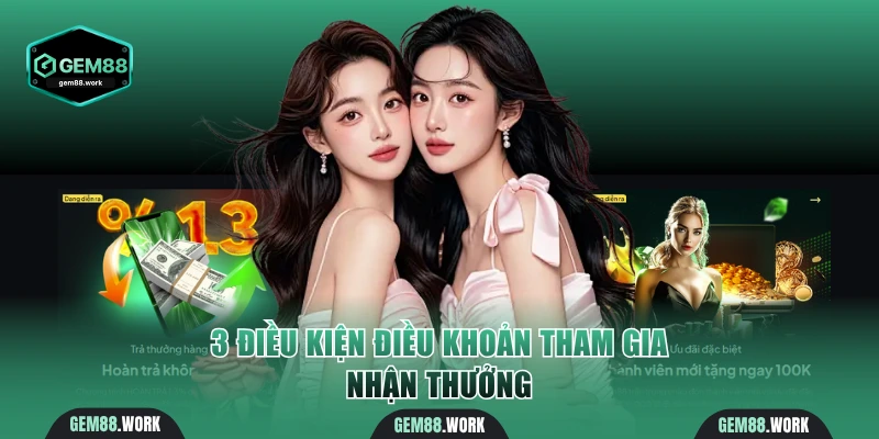 Khuyến Mãi Gem88 - Tặng Thưởng Lớn Chơi Game Vui Mỗi Ngày 3 điều kiện điều khoản tham gia nhận thưởng