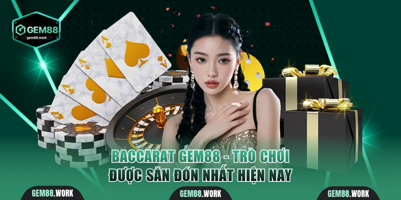 Baccarat Gem88 - Trò Chơi Casino Được Săn Đón Nhất Hiện Nay Baccarat Gem88