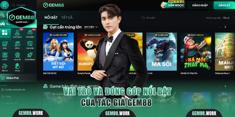 Tác Giả Gem88 - Người Đồng Hành Cùng Nhà cái Những Ngày Đầu Vai trò và đóng góp nổi bật của tác giả Gem88
